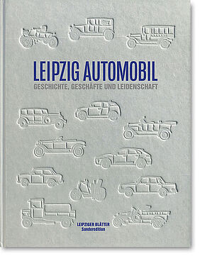 graues Buch mit kunstvollem Einband, Titel: Leipzig Automobil. Geschichte, Geschäfte und Leidenschaft