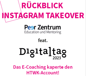 Das Bild zeigt einen Slide aus dem Instagram-Takeover des Peerzentrums. Auf dem Slide steht: Rückblick Instgram Takeover, das E-Coaching kapert den HTWK-Account!